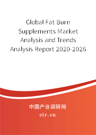 Global Fat Burn Supplements Market Analysis and Trends Analysis Report 2020-2026 Global Fat Burn Supplements Market Analysis and Trends Analysis Report 2020-2026