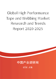 Global High Performance Tape and Webbing Market Research and Trends Report 2020-2025 Global High Performance Tape and Webbing Market Research and Trends Report 2020-2025