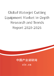 Global Waterjet Cutting Equipment Market In-Depth Research and Trends Report 2020-2026 Global Waterjet Cutting Equipment Market In-Depth Research and Trends Report 2020-2026