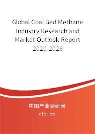Global Coal Bed Methane Industry Research and Market Outlook Report 2020-2026 Global Coal Bed Methane Industry Research and Market Outlook Report 2020-2026