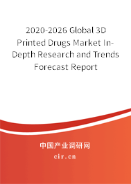 2020-2026 Global 3D Printed Drugs Market In-Depth Research and Trends Forecast Report 2020-2026 Global 3D Printed Drugs Market In-Depth Research and Trends Forecast Report
