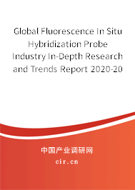 Global Fluorescence In Situ Hybridization Probe Industry In-Depth Research and Trends Report 2020-2026 Global Fluorescence In Situ Hybridization Probe Industry In-Depth Research and Trends Report 2020-2026