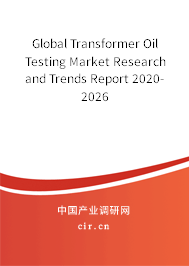 Global Transformer Oil Testing Market Research and Trends Report 2020-2026 Global Transformer Oil Testing Market Research and Trends Report 2020-2026
