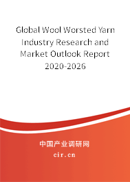 Global Wool Worsted Yarn Industry Research and Market Outlook Report 2020-2026 Global Wool Worsted Yarn Industry Research and Market Outlook Report 2020-2026
