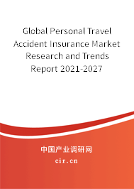 Global Personal Travel Accident Insurance Market Research and Trends Report 2021-2027