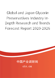 Global and Japan Glycerin Preservatives Industry In-Depth Research and Trends Forecast Report 2020-2026 Global and Japan Glycerin Preservatives Industry In-Depth Research and Trends Forecast Report 2020-2026
