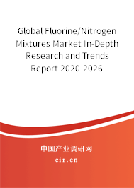 Global Fluorine/Nitrogen Mixtures Market In-Depth Research and Trends Report 2020-2026 Global Fluorine/Nitrogen Mixtures Market In-Depth Research and Trends Report 2020-2026