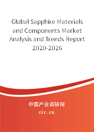 Global Sapphire Materials and Components Market Analysis and Trends Report 2020-2026 Global Sapphire Materials and Components Market Analysis and Trends Report 2020-2026