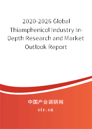 2020-2026 Global Thiamphenicol Industry In-Depth Research and Market Outlook Report 2020-2026 Global Thiamphenicol Industry In-Depth Research and Market Outlook Report