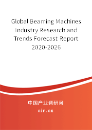 Global Beaming Machines Industry Research and Trends Forecast Report 2020-2026 Global Beaming Machines Industry Research and Trends Forecast Report 2020-2026