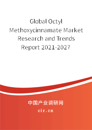 Global Octyl Methoxycinnamate Market Research and Trends Report 2021-2027 Global Octyl Methoxycinnamate Market Research and Trends Report 2021-2027