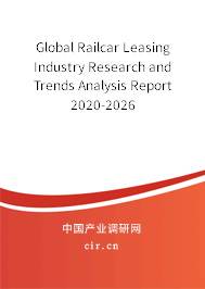 Global Railcar Leasing Industry Research and Trends Analysis Report 2020-2026 Global Railcar Leasing Industry Research and Trends Analysis Report 2020-2026