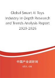 Global Smart AI Toys Industry In-Depth Research and Trends Analysis Report 2020-2026 Global Smart AI Toys Industry In-Depth Research and Trends Analysis Report 2020-2026