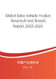 Global Solar Vehicle Market Research and Trends Report 2020-2026