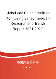 Global and China Condition Monitoring Sensor Industry Research and Trends Report 2021-2027