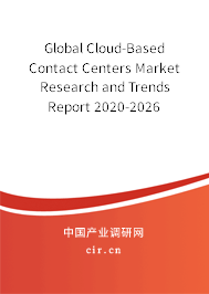 Global Cloud-Based Contact Centers Market Research and Trends Report 2020-2026