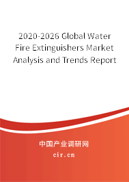 2020-2026 Global Water Fire Extinguishers Market Analysis and Trends Report 2020-2026 Global Water Fire Extinguishers Market Analysis and Trends Report