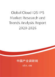 Global Cloud IDS IPS Market Research and Trends Analysis Report 2020-2026 Global Cloud IDS IPS Market Research and Trends Analysis Report 2020-2026