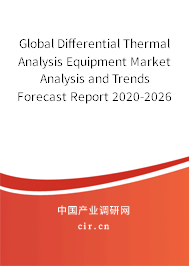 Global Differential Thermal Analysis Equipment Market Analysis and Trends Forecast Report 2020-2026 Global Differential Thermal Analysis Equipment Market Analysis and Trends Forecast Report 2020-2026