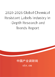 2020-2026 Global Chemical Resistant Labels Industry In-Depth Research and Trends Report 2020-2026 Global Chemical Resistant Labels Industry In-Depth Research and Trends Report