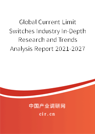 Global Current Limit Switches Industry In-Depth Research and Trends Analysis Report 2021-2027 Global Current Limit Switches Industry In-Depth Research and Trends Analysis Report 2021-2027