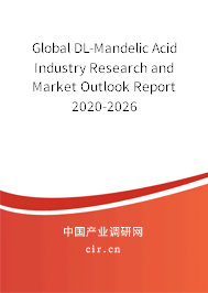 Global DL-Mandelic Acid Industry Research and Market Outlook Report 2020-2026