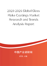 2020-2026 Global Glass Flake Coatings Market Research and Trends Analysis Report