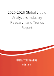 2020-2026 Global Liquid Analyzers Industry Research and Trends Report 2020-2026 Global Liquid Analyzers Industry Research and Trends Report