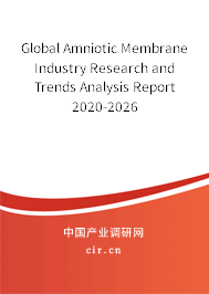 Global Amniotic Membrane Industry Research and Trends Analysis Report 2020-2026 Global Amniotic Membrane Industry Research and Trends Analysis Report 2020-2026