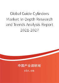 Global Guide Cylinders Market In-Depth Research and Trends Analysis Report 2021-2027 Global Guide Cylinders Market In-Depth Research and Trends Analysis Report 2021-2027