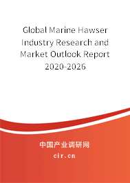 Global Marine Hawser Industry Research and Market Outlook Report 2020-2026 Global Marine Hawser Industry Research and Market Outlook Report 2020-2026