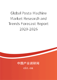 Global Pasta Machine Market Research and Trends Forecast Report 2020-2026 Global Pasta Machine Market Research and Trends Forecast Report 2020-2026