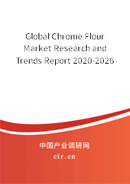 Global Chrome Flour Market Research and Trends Report 2020-2026