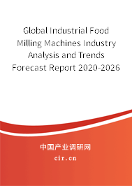 Global Industrial Food Milling Machines Industry Analysis and Trends Forecast Report 2020-2026