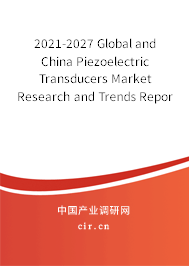 2021-2027 Global and China Piezoelectric Transducers Market Research and Trends Report
