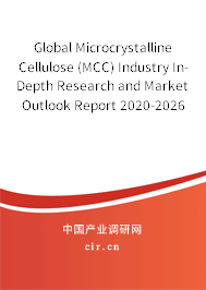 Global Microcrystalline Cellulose (MCC) Industry In-Depth Research and Market Outlook Report 2020-2026 Global Microcrystalline Cellulose (MCC) Industry In-Depth Research and Market Outlook Report 2020-2026