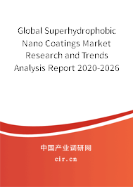 Global Superhydrophobic Nano Coatings Market Research and Trends Analysis Report 2020-2026 Global Superhydrophobic Nano Coatings Market Research and Trends Analysis Report 2020-2026