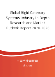 Global Rigid Catenary Systems Industry In-Depth Research and Market Outlook Report 2020-2026 Global Rigid Catenary Systems Industry In-Depth Research and Market Outlook Report 2020-2026