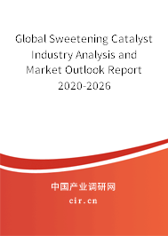 Global Sweetening Catalyst Industry Analysis and Market Outlook Report 2020-2026 Global Sweetening Catalyst Industry Analysis and Market Outlook Report 2020-2026