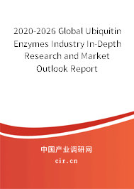 2020-2026 Global Ubiquitin Enzymes Industry In-Depth Research and Market Outlook Report