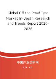 Global Off the Road Tyre Market In-Depth Research and Trends Report 2020-2026