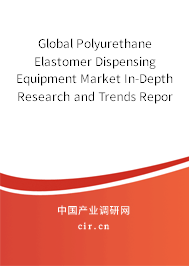 Global Polyurethane Elastomer Dispensing Equipment Market In-Depth Research and Trends Report 2020-2026 Global Polyurethane Elastomer Dispensing Equipment Market In-Depth Research and Trends Report 2020-2026
