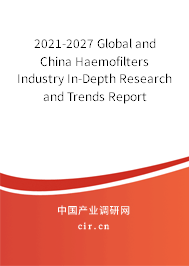 2021-2027 Global and China Haemofilters Industry In-Depth Research and Trends Report 2021-2027 Global and China Haemofilters Industry In-Depth Research and Trends Report