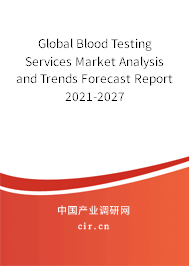 Global Blood Testing Services Market Analysis and Trends Forecast Report 2021-2027