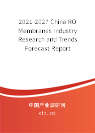 2021-2027 China RO Membranes Industry Research and Trends Forecast Report