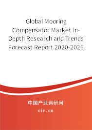 Global Mooring Compensator Market In-Depth Research and Trends Forecast Report 2020-2026 Global Mooring Compensator Market In-Depth Research and Trends Forecast Report 2020-2026