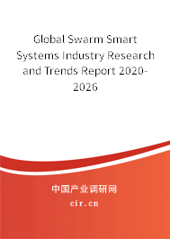Global Swarm Smart Systems Industry Research and Trends Report 2020-2026 Global Swarm Smart Systems Industry Research and Trends Report 2020-2026