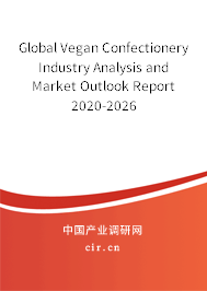 Global Vegan Confectionery Industry Analysis and Market Outlook Report 2020-2026 Global Vegan Confectionery Industry Analysis and Market Outlook Report 2020-2026