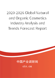 2020-2026 Global Natural and Organic Cosmetics Industry Analysis and Trends Forecast Report 2020-2026 Global Natural and Organic Cosmetics Industry Analysis and Trends Forecast Report