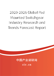 2020-2026 Global Pad Mounted Switchgear Industry Research and Trends Forecast Report